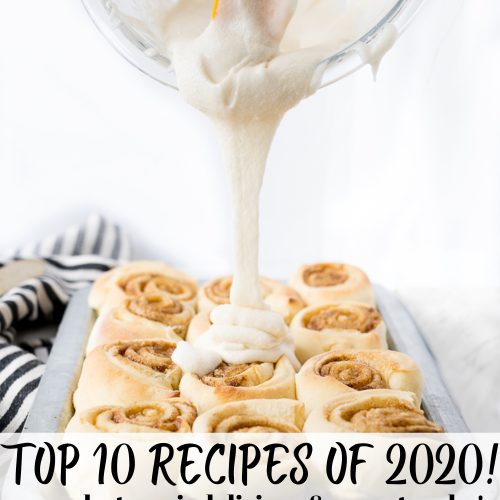 cinnamon rolls with icing being poured on with the text 'top 10 recipes of 2020' on the image.