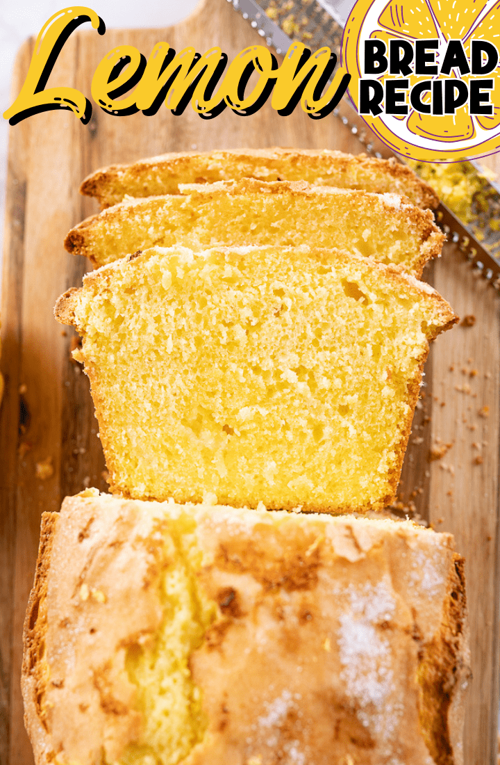 Birds-eye view of Lemon Bread loaf. Loaf is cut in half with slices stacked at the top of the loaf on a wooden cutting board. Across the top are the words, "Lemon Bread Recipe" with a graphic of a lemon. 