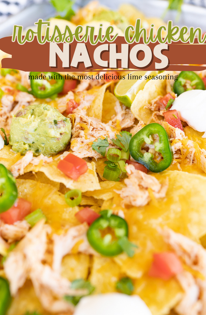 Close up of chicken nachos with jalepenos, guac, sour cream, tomatoes and other toppings. Across the top it says "rotisserie chicken nachos" in text.