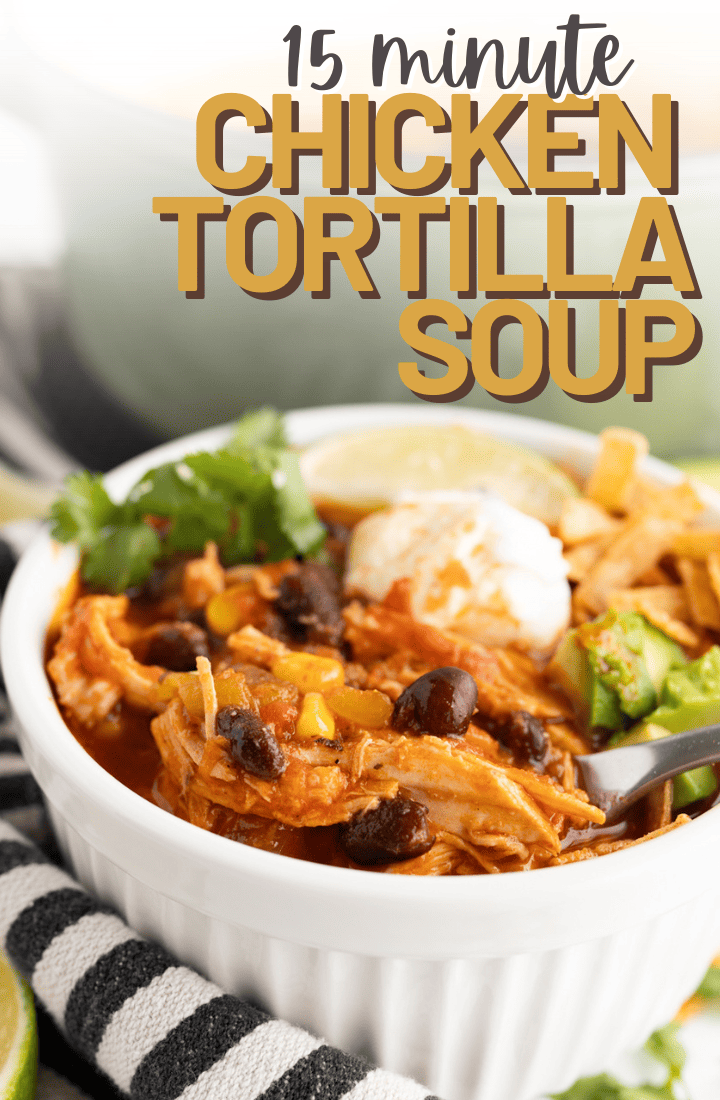 A close up of a bowl of tortilla soup topped with various toppings. Across the top it says "15 minute chicken tortilla soup"