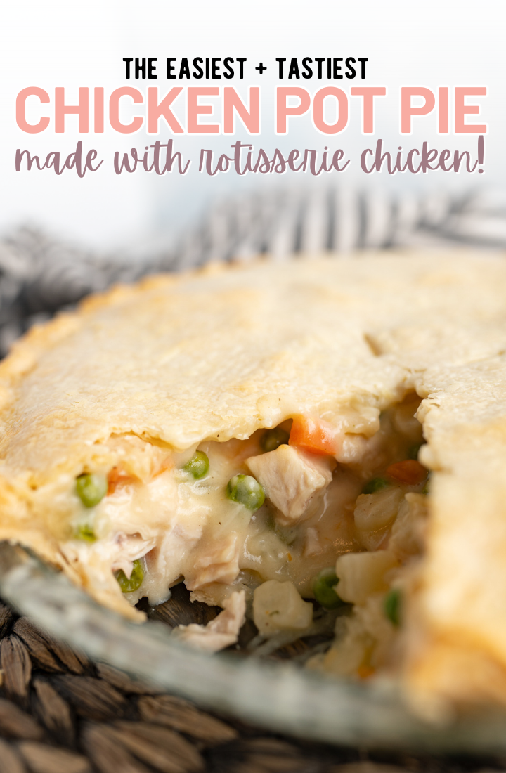 Side view of a chicken pot pie with one slice taken out of it. Across the top it says "the easiest, tastiest chicken pot pie made with rotisserie chicken!" 